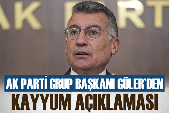 AK Parti Grup Başkanı Abdullah Güler den kayyum açıklaması